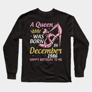Happy Birthday To Me 34 Years Old Nana Mom Aunt Sister Daughter A Queen Was Born In December 1986 Long Sleeve T-Shirt